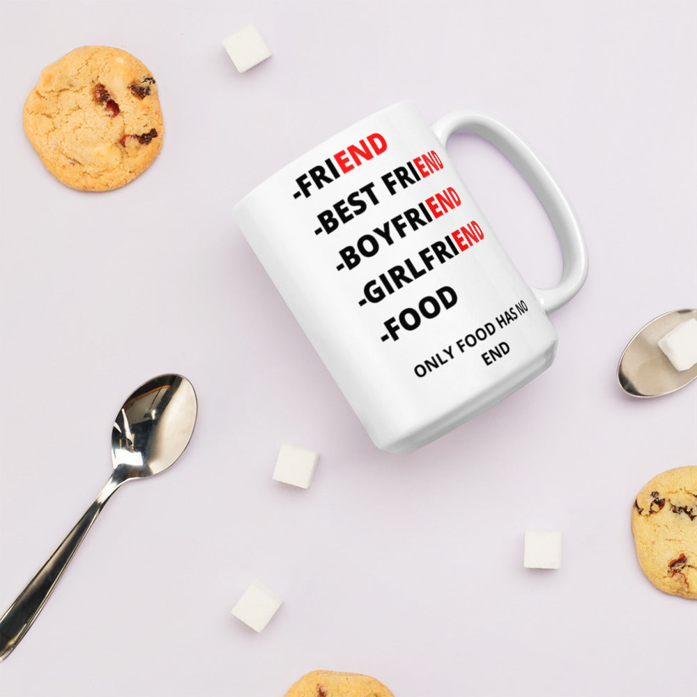 ONLY FOOD HAS NO END- Mug