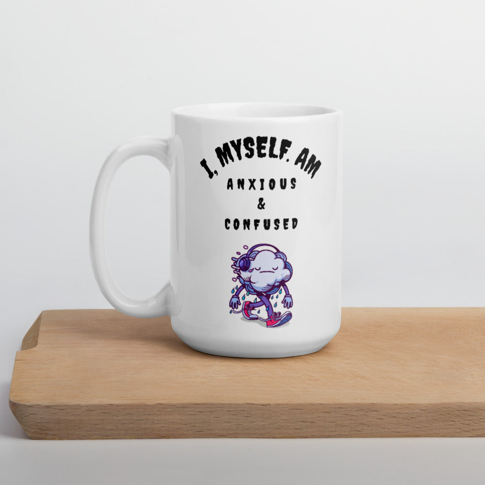 I MYSELF AM ANXIOUS AND CONFUSED- White glossy mug
