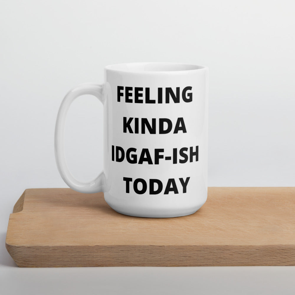 FEELING KINDA IDGAF-ISH TODAY- Mug