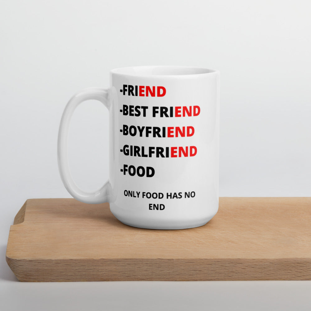ONLY FOOD HAS NO END- Mug