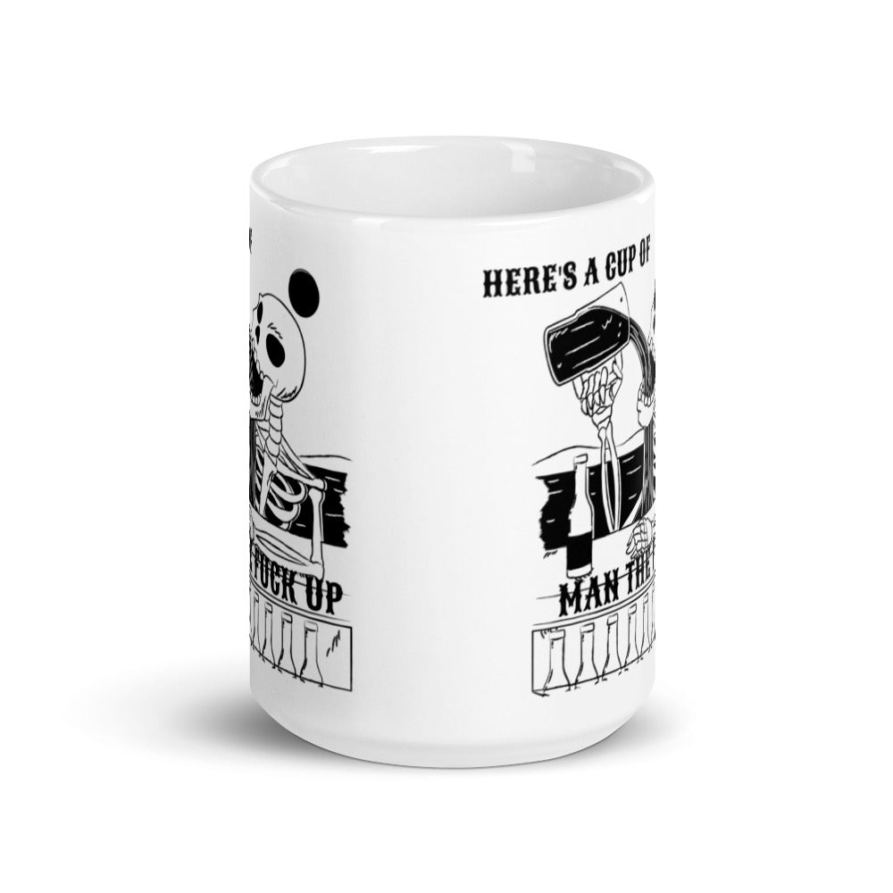 HERE'S A CUP OF MAN THE F UP- Mug