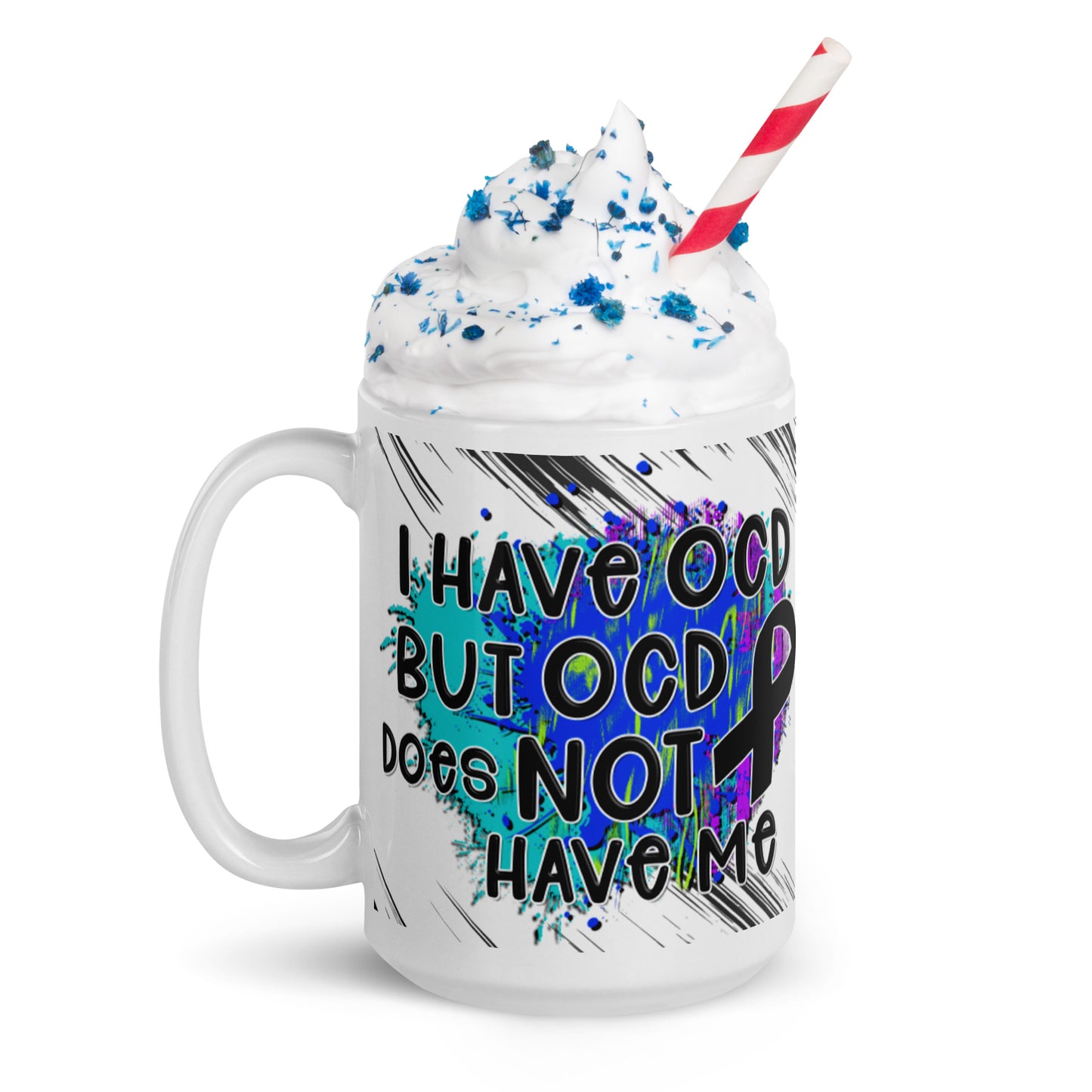 I HAVE OCD BUT OCD DOESN'T HAVE ME- White glossy mug