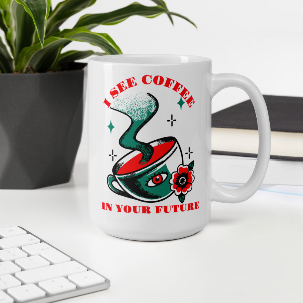 I SEE COFFEE IN YOUR FUTURE- Mug