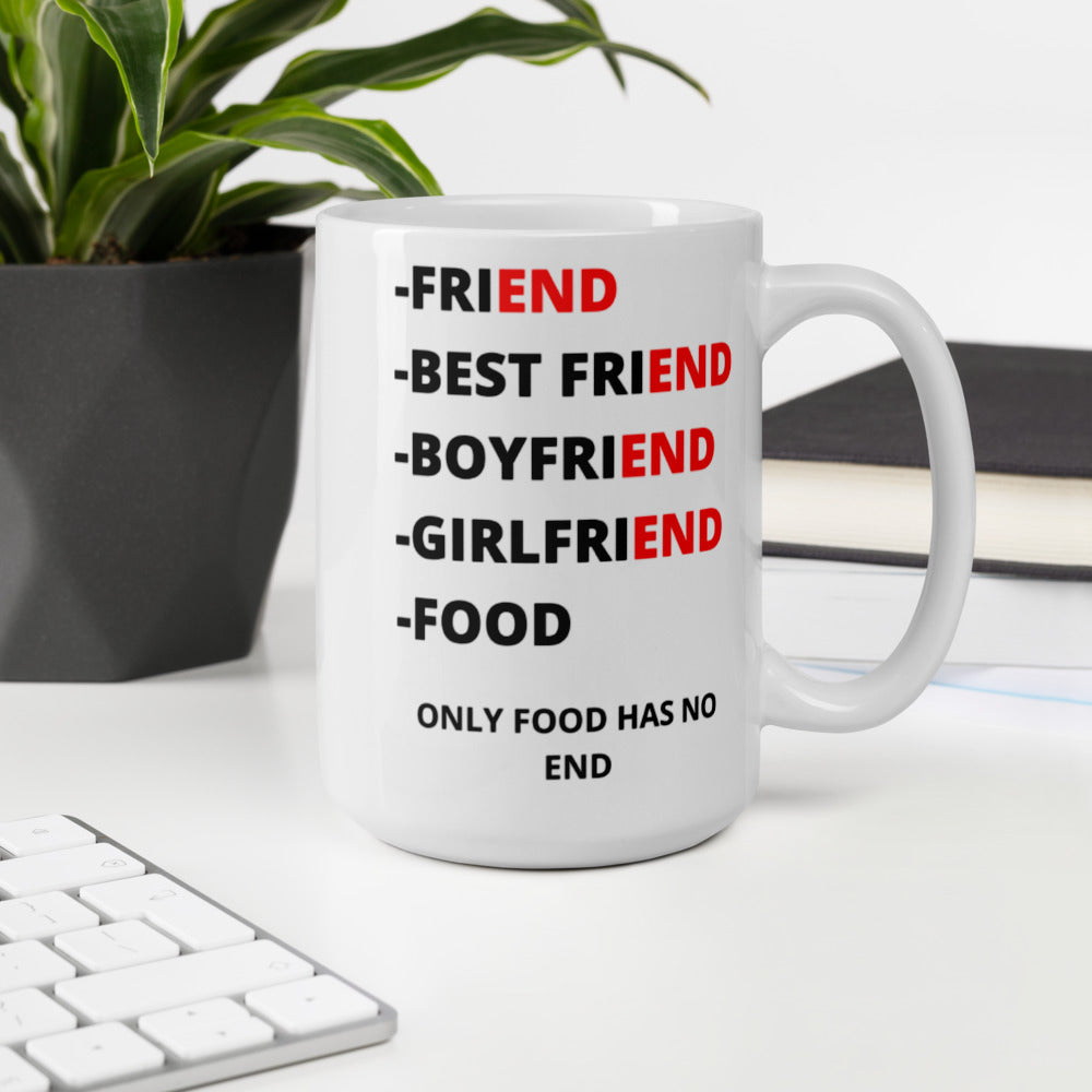 ONLY FOOD HAS NO END- Mug