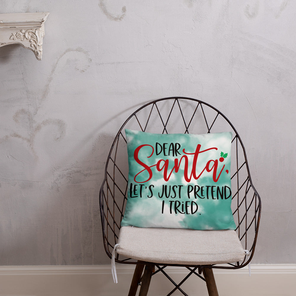 DEAR SANTA, LETS PRETEND I TRIED- Basic Pillow