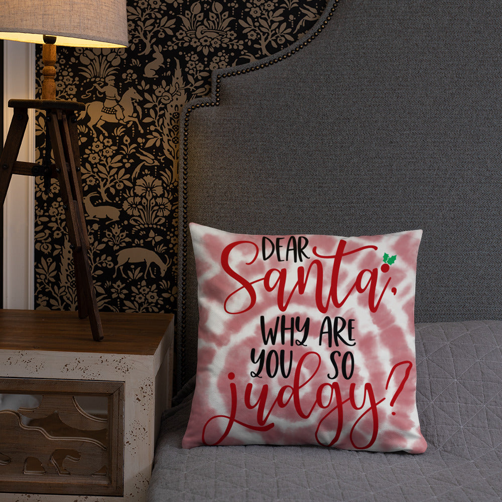 DEAR SANTA, WHY ARE YOU SO JUDGY- Basic Pillow