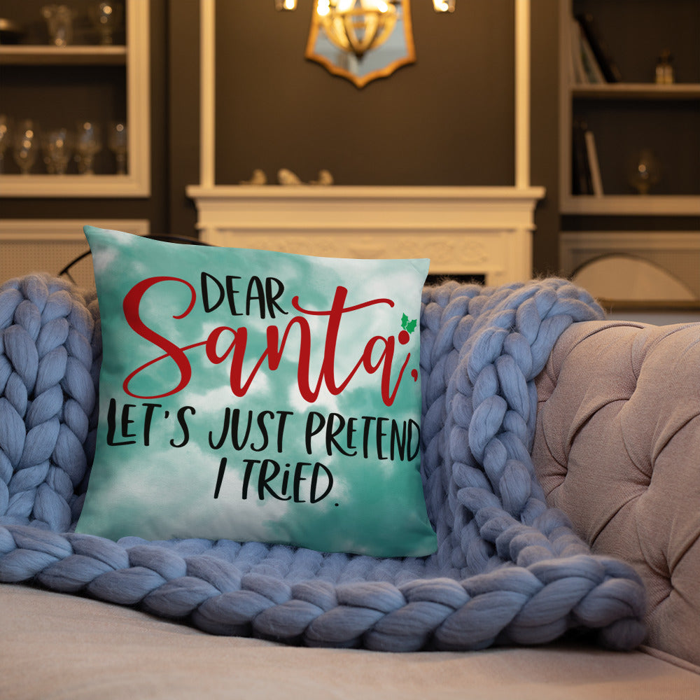 DEAR SANTA, LETS PRETEND I TRIED- Basic Pillow