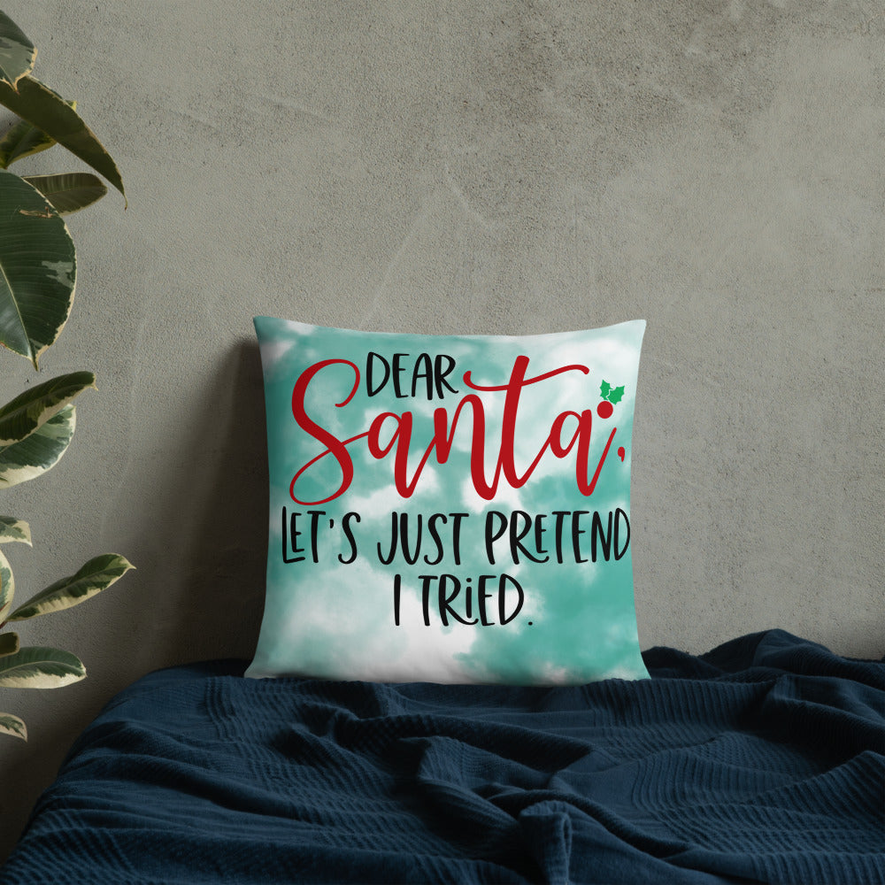 DEAR SANTA, LETS PRETEND I TRIED- Basic Pillow