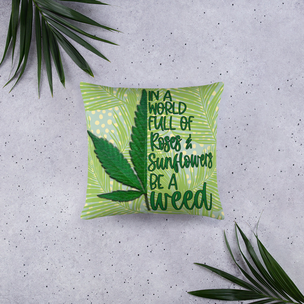 BE A WEED- Basic Pillow
