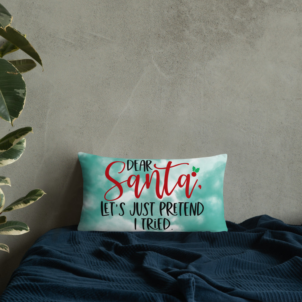 DEAR SANTA, LETS PRETEND I TRIED- Basic Pillow