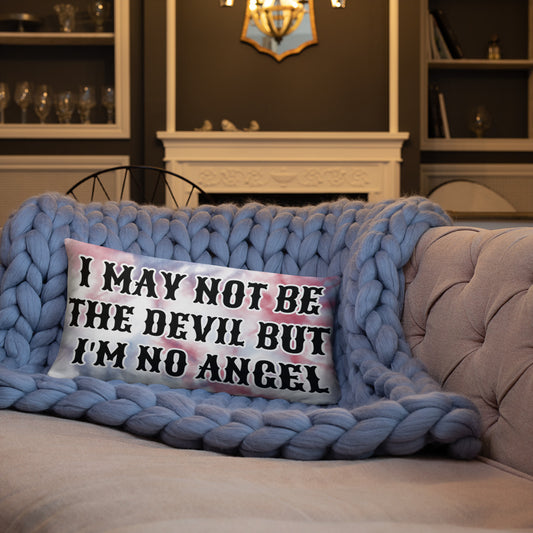 I MAY NOT BE THE DEVIL BUT I'M NO ANGEL- Basic Pillow