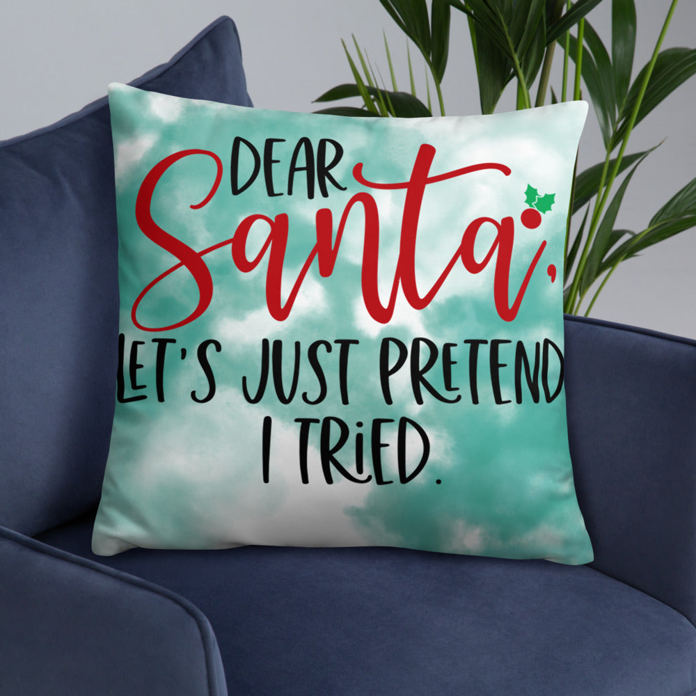 DEAR SANTA, LETS PRETEND I TRIED- Basic Pillow