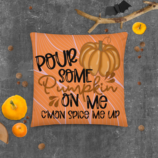 POUR SOME PUMPKIN ON ME- Basic Pillow