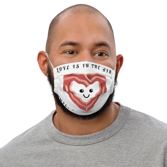 LOVE IS IN THE AIR, NOPE THATS BACON- Premium face mask