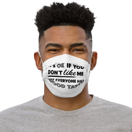 ITS OK IF YOU DONT LIKE ME- Premium face mask