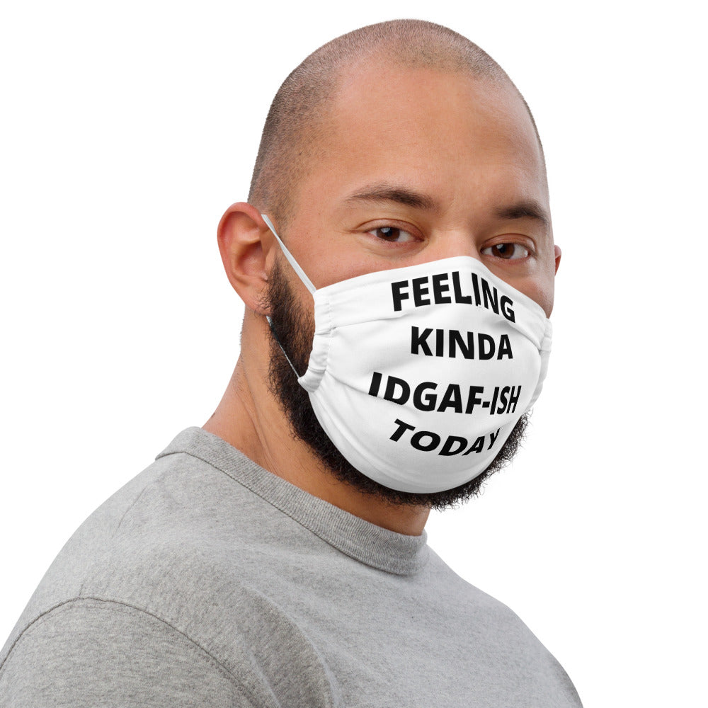 FEELING KINDA IDGAF-ISH TODAY- Premium face mask