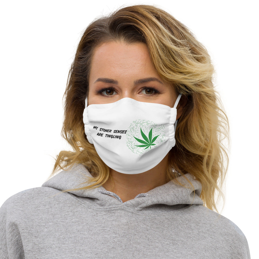 MY STONER SENSES ARE TINGLING- Premium face mask