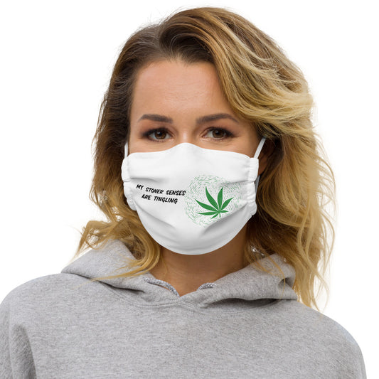 MY STONER SENSES ARE TINGLING- Premium face mask