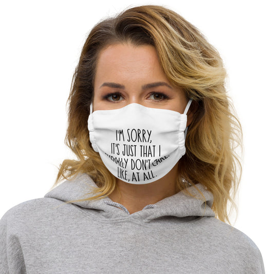 I'M SORRY IT'S JUST I LITERALLY DON'T CARE- Premium face mask