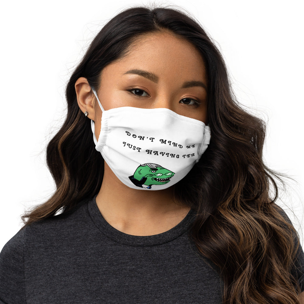 DON'T MIND ME, JUST HAVING TEA- Premium face mask