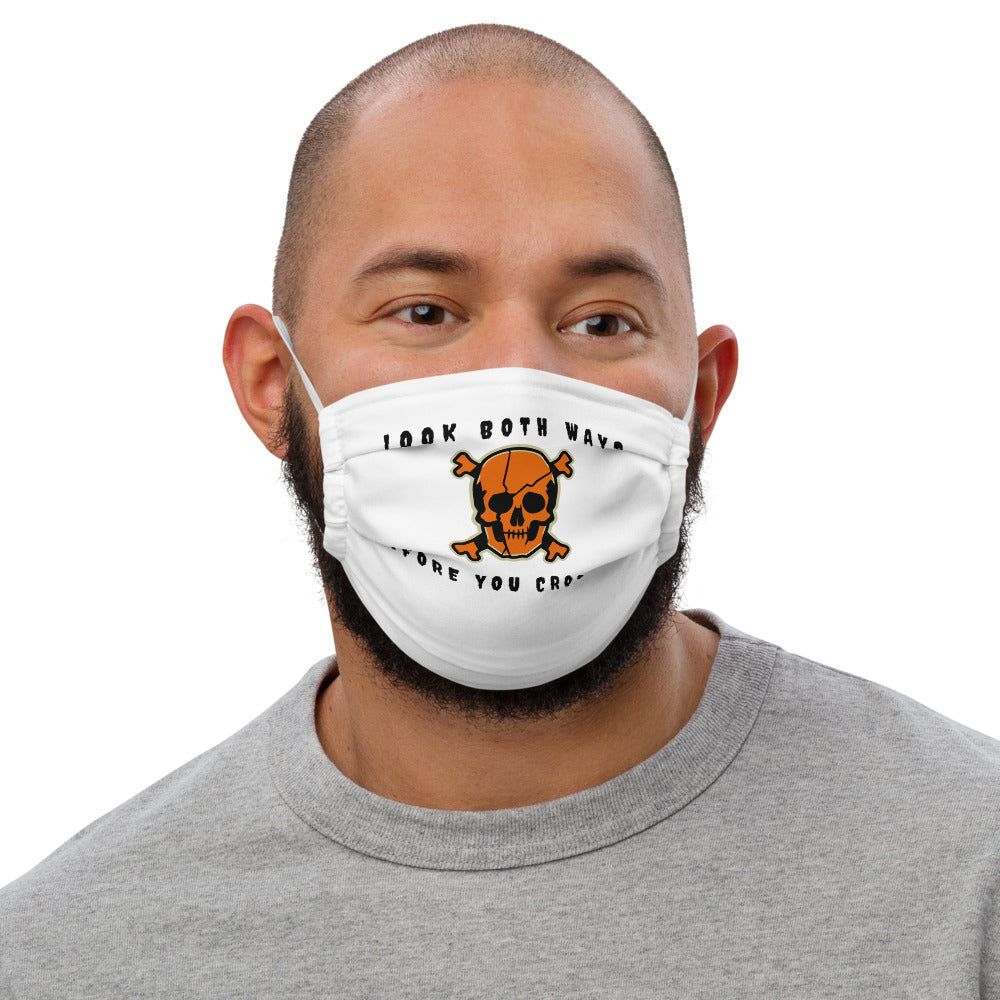 LOOK BOTH WAYS BEFORE YOU CROSS ME- Premium face mask
