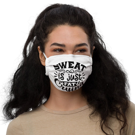 SWEAT IS JUST FAT CRYING- Premium face mask