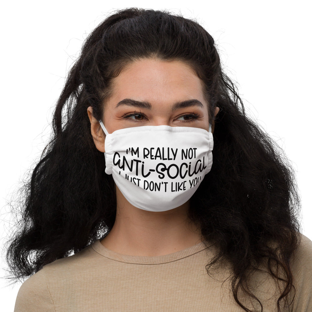 I'M NOT ANTI-SOCIAL, I JUST DON'T LIKE YOU- Premium face mask