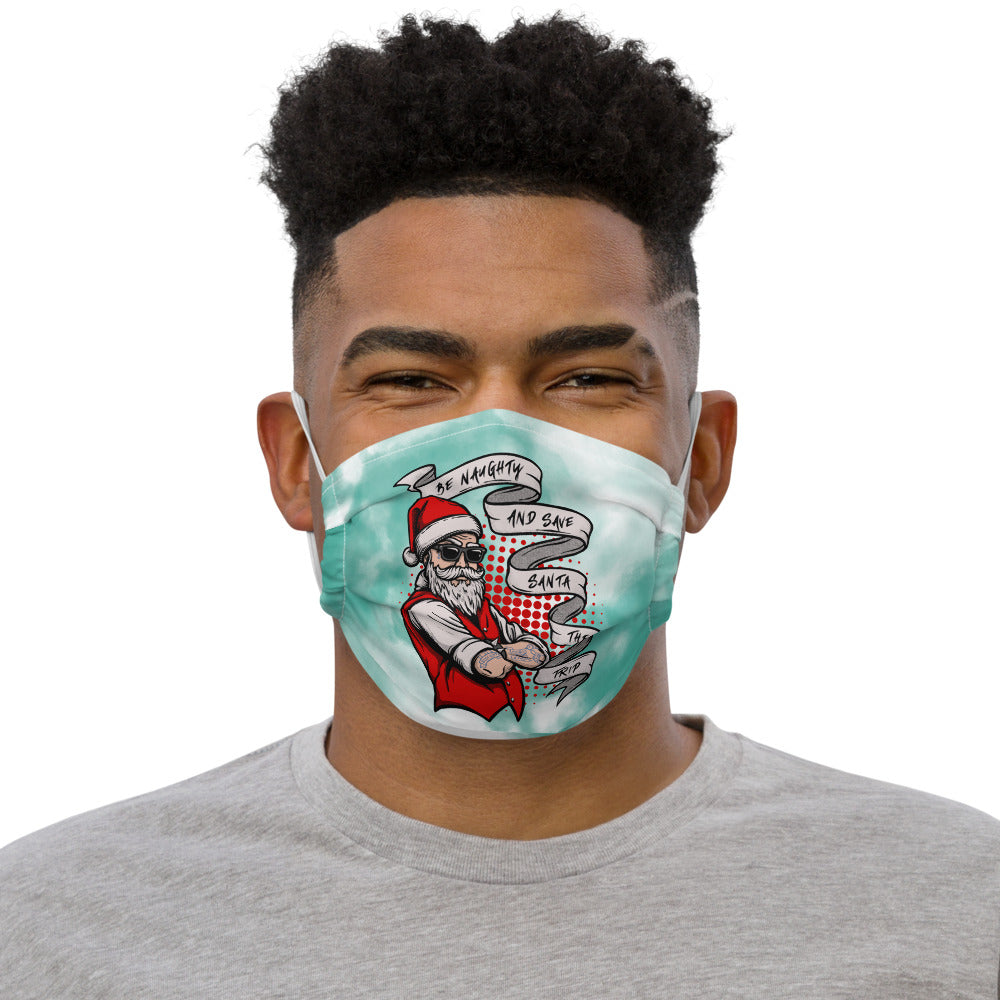 BE NAUGHTY AND SAVE SANTA THE TRIP- Premium face mask