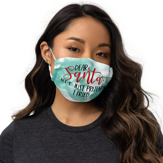 DEAR SANTA, LETS PRETEND I TRIED- Premium face mask