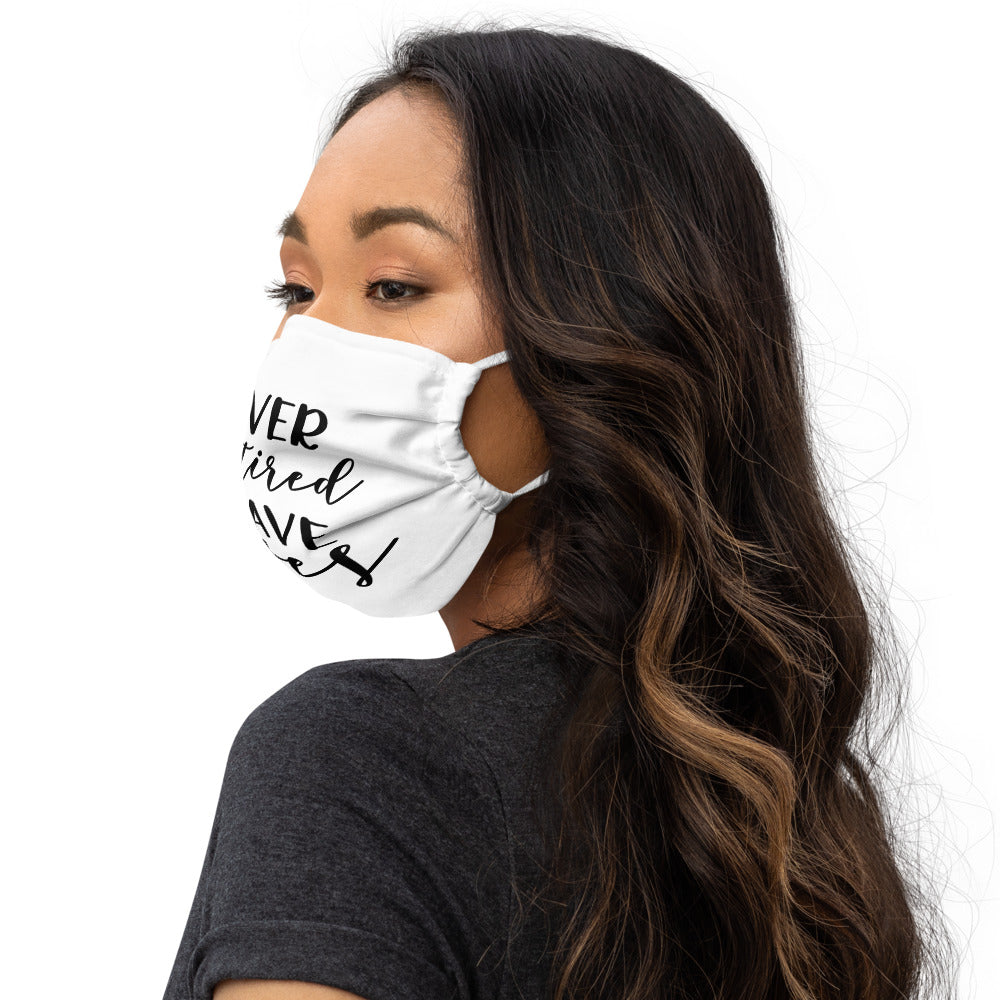 NEVER TOO TIRED TO SAVE LIVES- Premium face mask