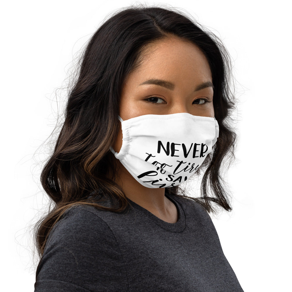 NEVER TOO TIRED TO SAVE LIVES- Premium face mask