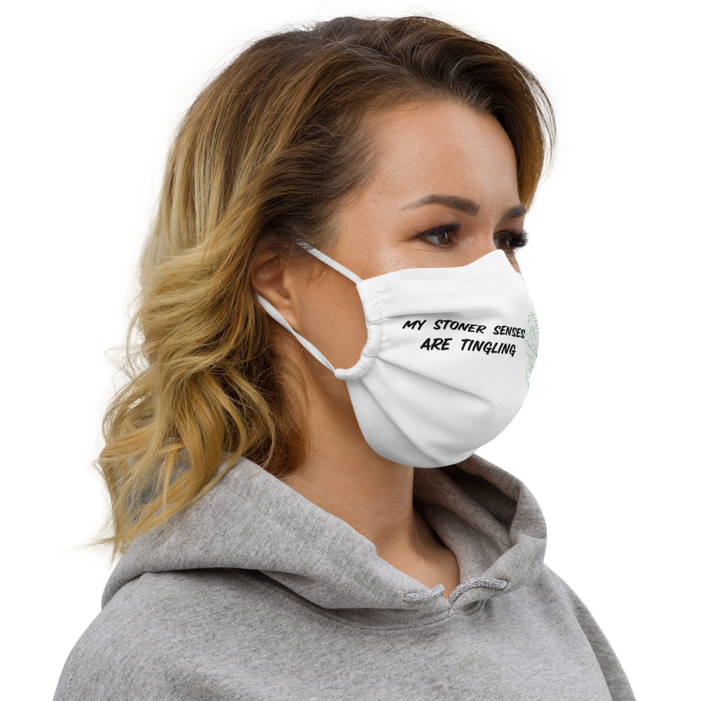 MY STONER SENSES ARE TINGLING- Premium face mask