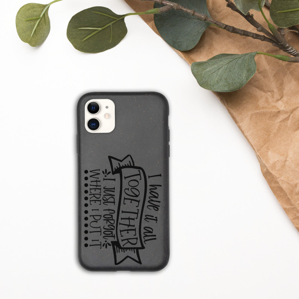 I HAVE IT ALL TOGETHER, I JUST DON'T KNOW WHERE- Biodegradable phone case