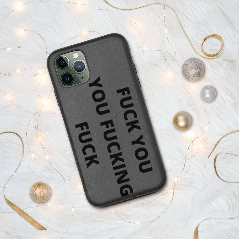 F*CK YOU, YOU F*CKING F*CK- Biodegradable phone case