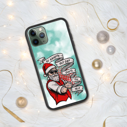 BE NAUGHTY AND SAVE SANTA THE TRIP- Biodegradable phone case