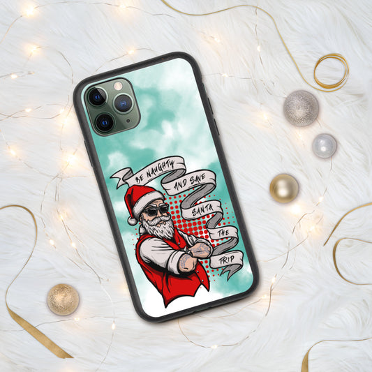 BE NAUGHTY AND SAVE SANTA THE TRIP- Biodegradable phone case