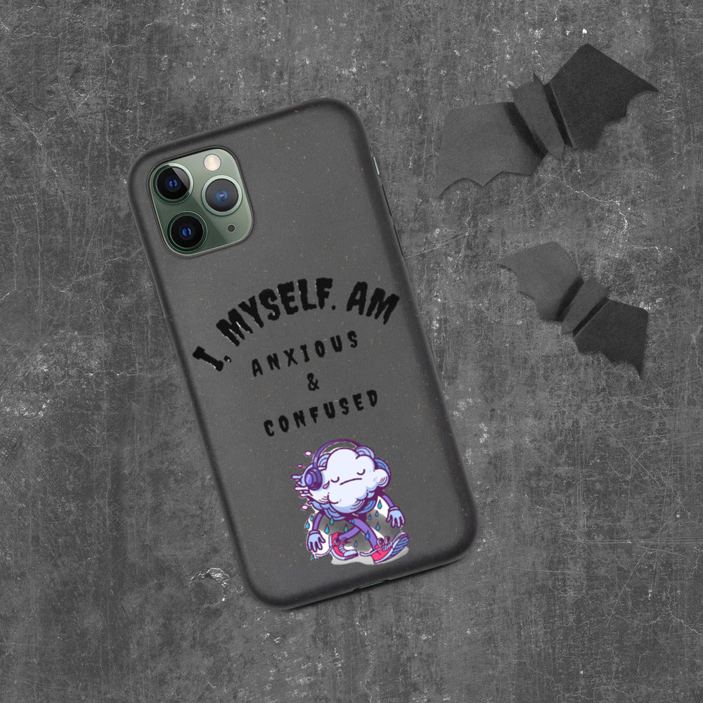 I MYSELF AM ANXIOUS AND CONFUSED- Biodegradable phone case