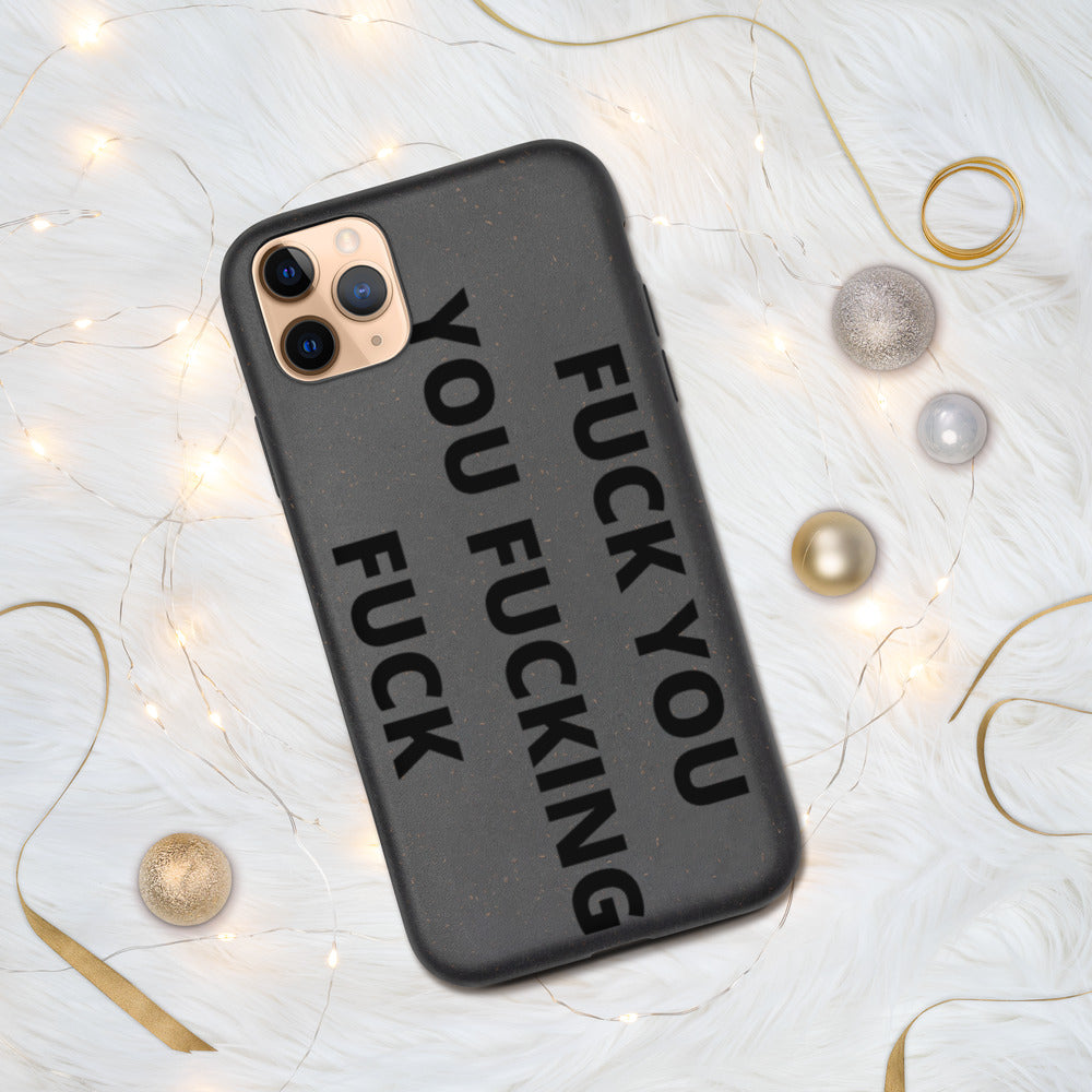 F*CK YOU, YOU F*CKING F*CK- Biodegradable phone case