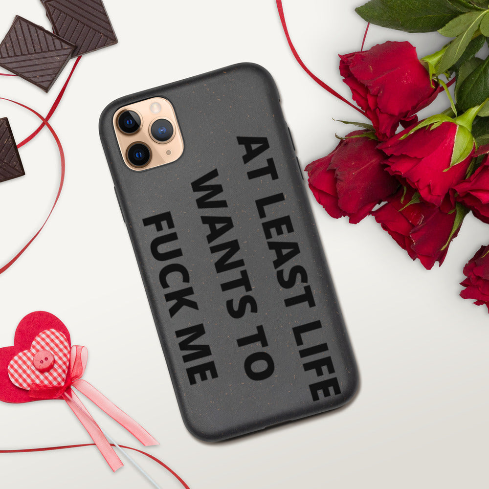 AT LEAST LIFE WANTS TO F*CK ME- Biodegradable phone case
