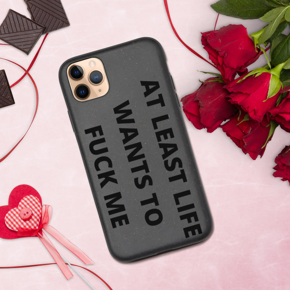 AT LEAST LIFE WANTS TO F*CK ME- Biodegradable phone case