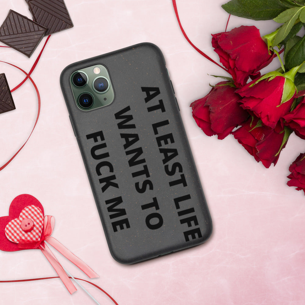 AT LEAST LIFE WANTS TO F*CK ME- Biodegradable phone case