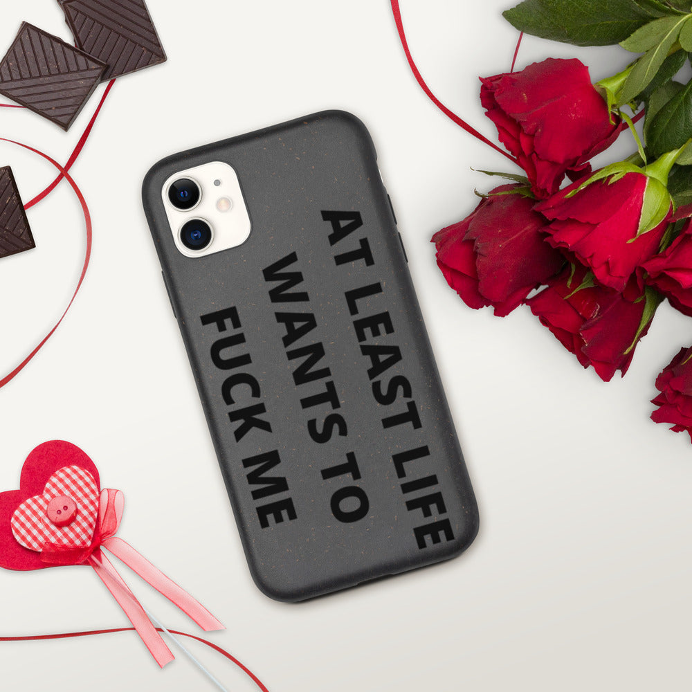 AT LEAST LIFE WANTS TO F*CK ME- Biodegradable phone case