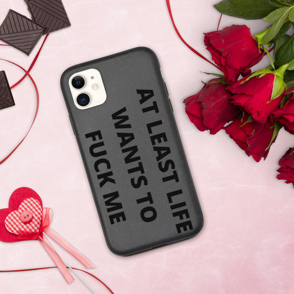 AT LEAST LIFE WANTS TO F*CK ME- Biodegradable phone case