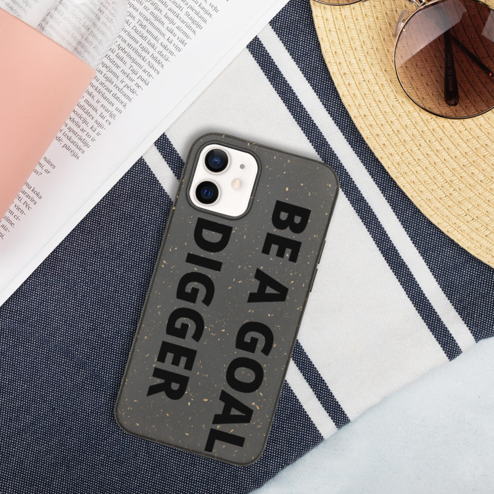 BE A GOAL DIGGER- Biodegradable phone case