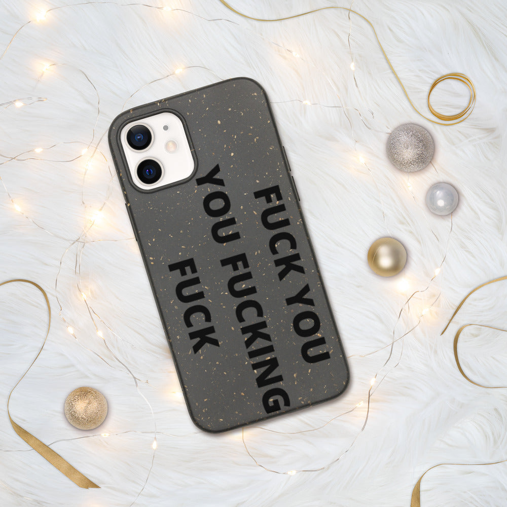 F*CK YOU, YOU F*CKING F*CK- Biodegradable phone case