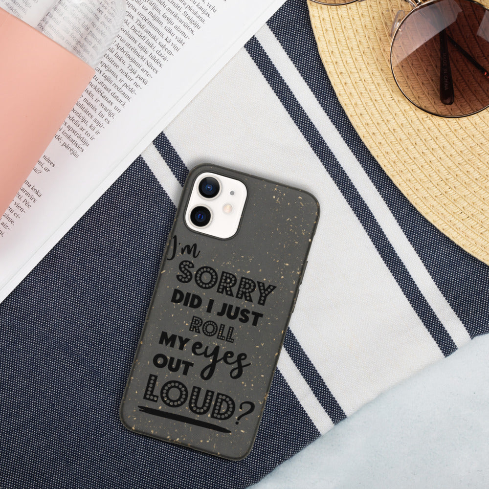 DID I ROLL MY EYES OUT LOUD- Biodegradable phone case