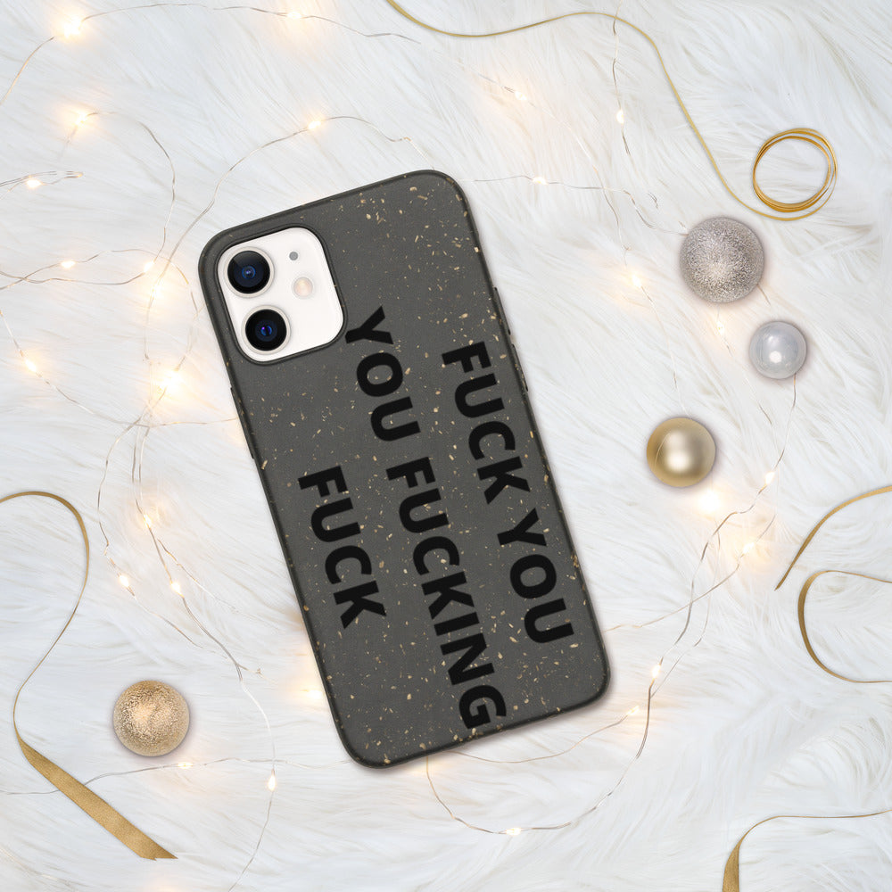 F*CK YOU, YOU F*CKING F*CK- Biodegradable phone case