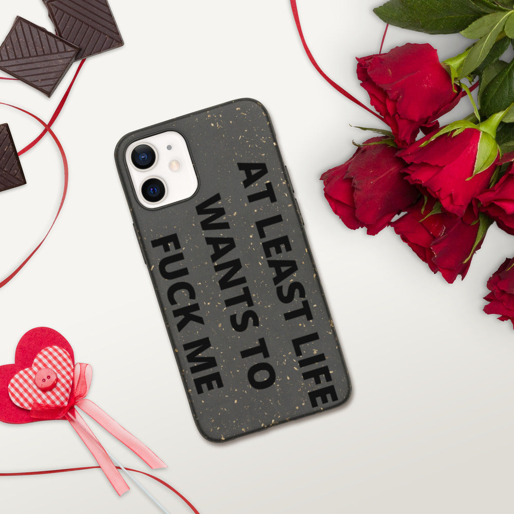 AT LEAST LIFE WANTS TO F*CK ME- Biodegradable phone case