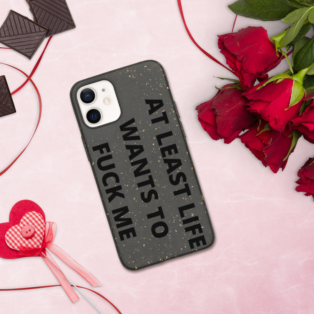 AT LEAST LIFE WANTS TO F*CK ME- Biodegradable phone case