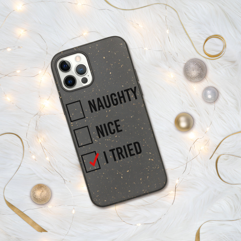 NAUGHTY, NICE, I TRIED- Biodegradable phone case